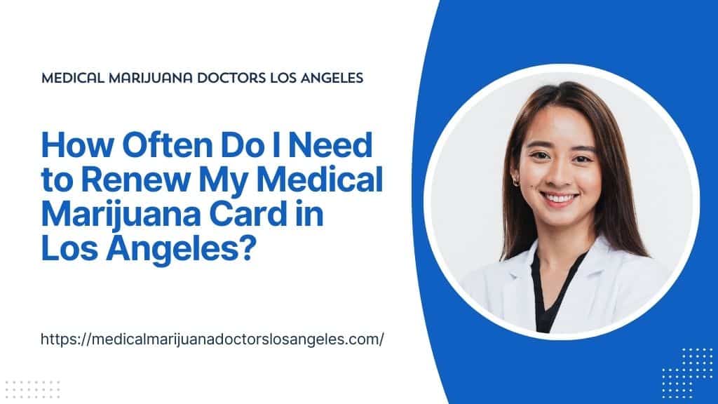 How Often Do I Need to Renew My Medical Marijuana Card in Los Angeles