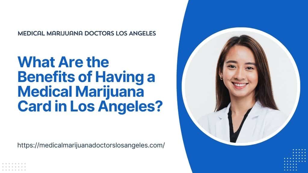 What Are the Benefits of Having a Medical Marijuana Card in Los Angeles