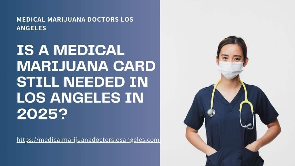 Is a Medical Marijuana Card Still Needed in Los Angeles in 2025